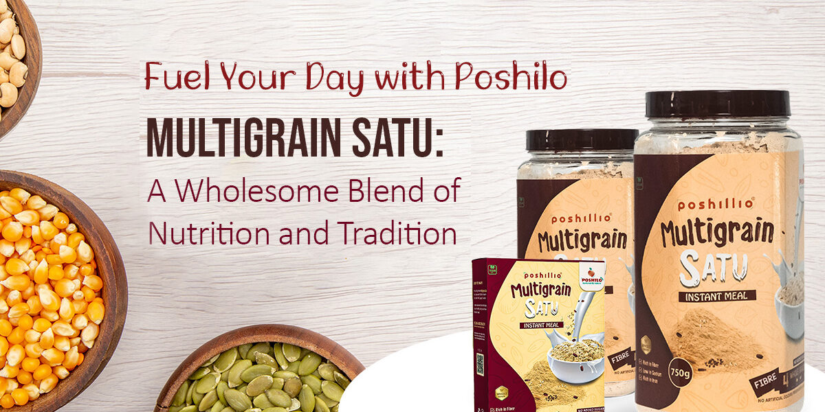 Fuel Your Day with Poshilo Multigrain Satu: A Wholesome Blend of Nutrition and Tradition